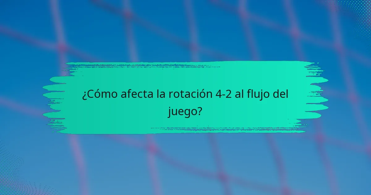 ¿Cómo afecta la rotación 4-2 al flujo del juego?