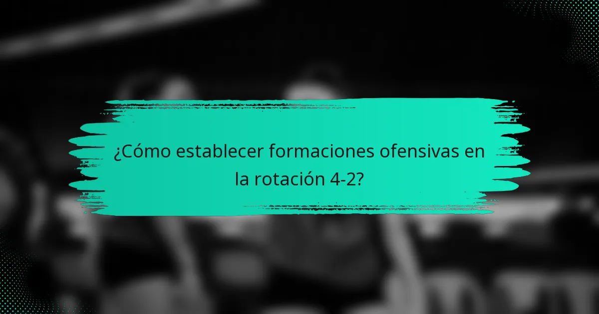 ¿Cómo establecer formaciones ofensivas en la rotación 4-2?