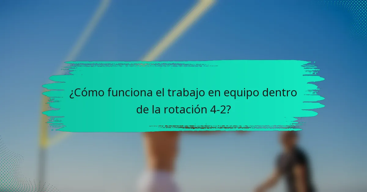 ¿Cómo funciona el trabajo en equipo dentro de la rotación 4-2?
