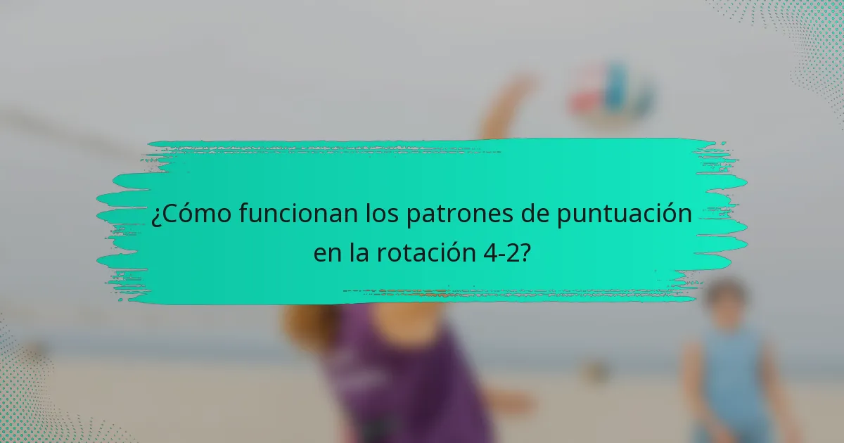 ¿Cómo funcionan los patrones de puntuación en la rotación 4-2?