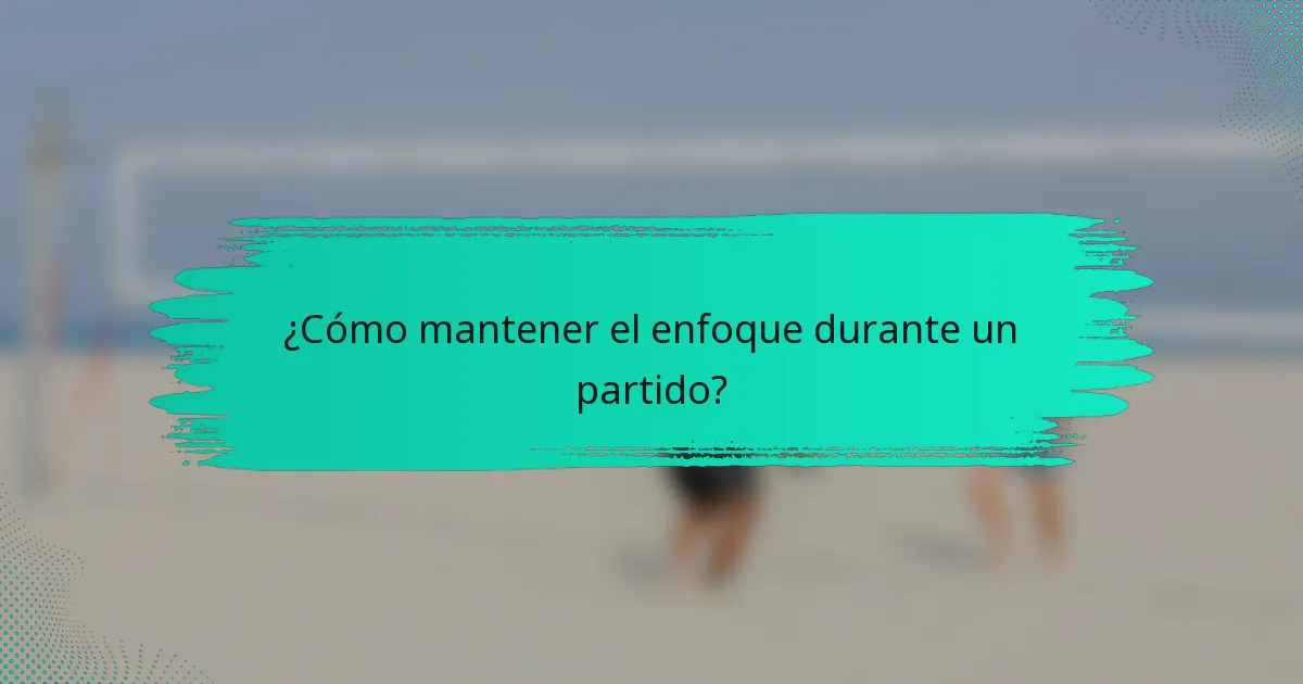 ¿Cómo mantener el enfoque durante un partido?