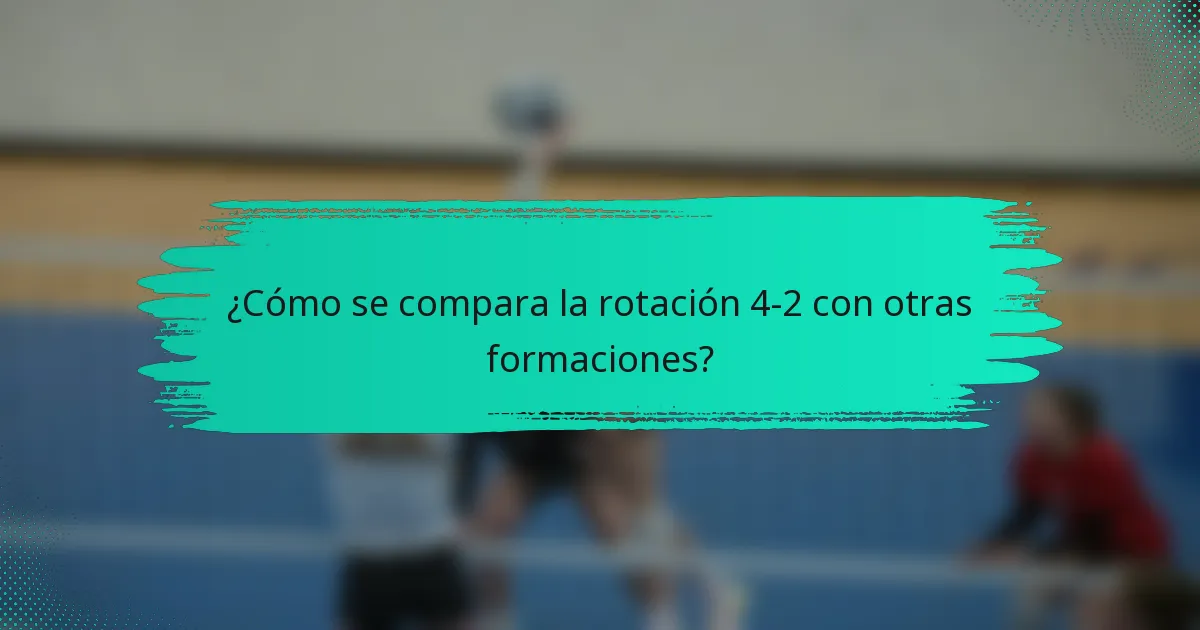 ¿Cómo se compara la rotación 4-2 con otras formaciones?