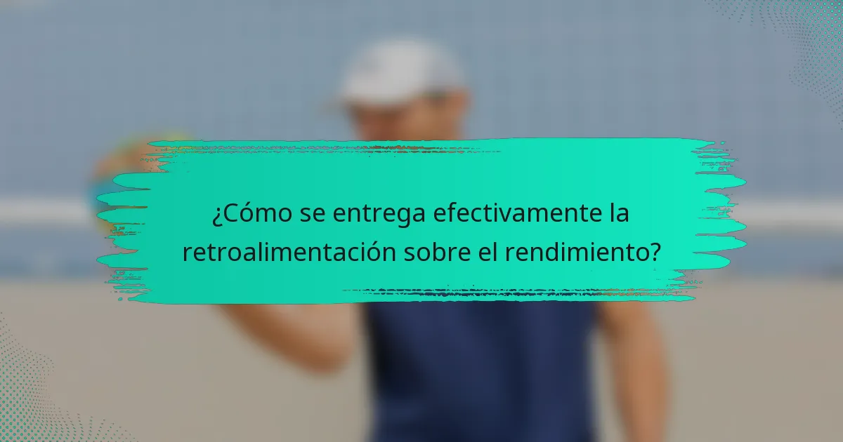 ¿Cómo se entrega efectivamente la retroalimentación sobre el rendimiento?