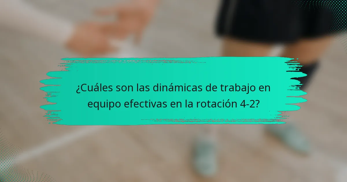 ¿Cuáles son las dinámicas de trabajo en equipo efectivas en la rotación 4-2?