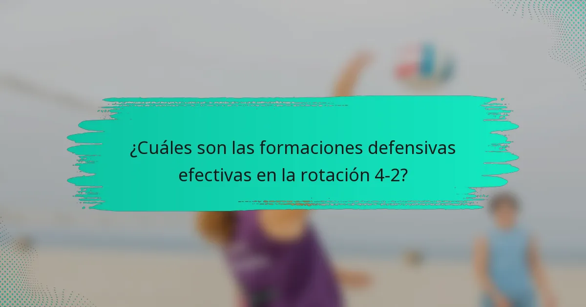 ¿Cuáles son las formaciones defensivas efectivas en la rotación 4-2?