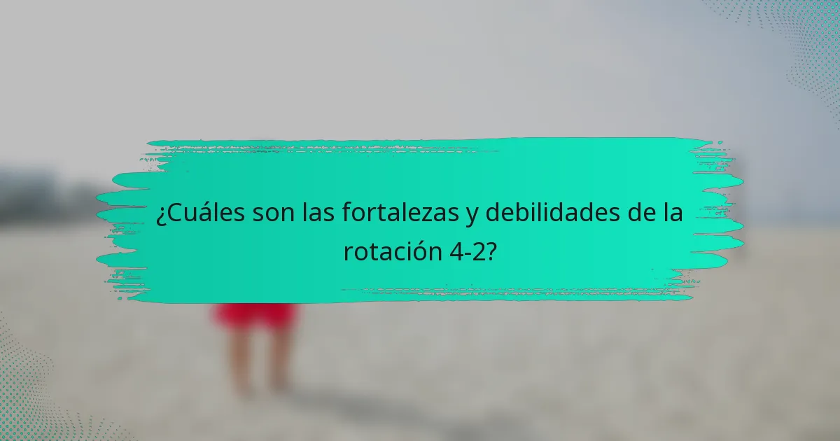 ¿Cuáles son las fortalezas y debilidades de la rotación 4-2?
