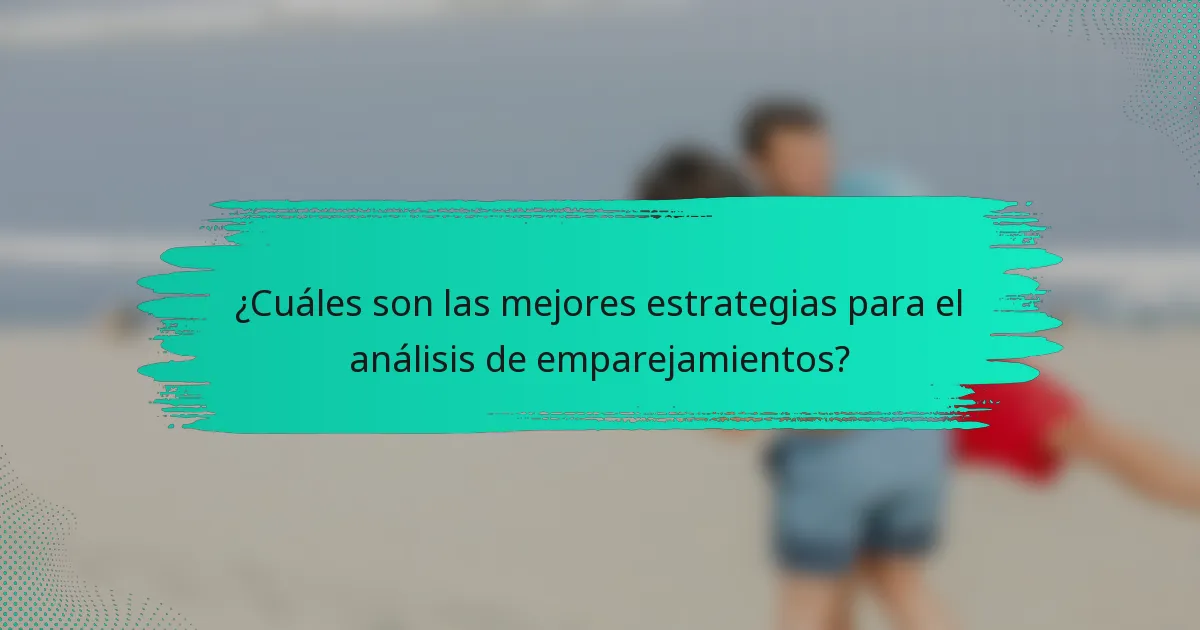¿Cuáles son las mejores estrategias para el análisis de emparejamientos?
