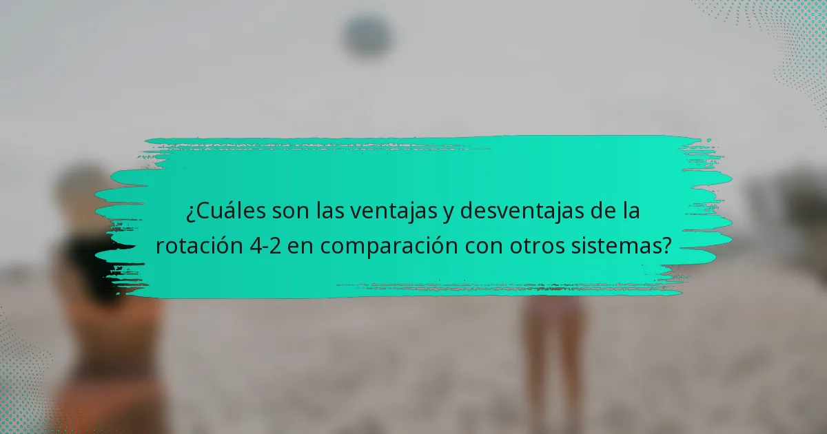 ¿Cuáles son las ventajas y desventajas de la rotación 4-2 en comparación con otros sistemas?