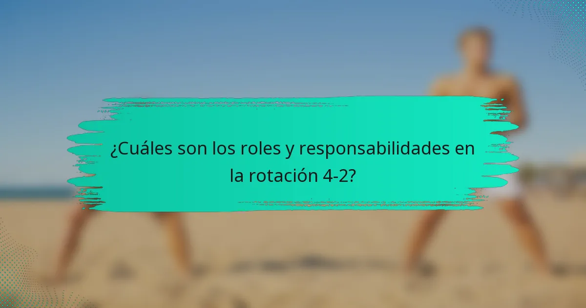 ¿Cuáles son los roles y responsabilidades en la rotación 4-2?