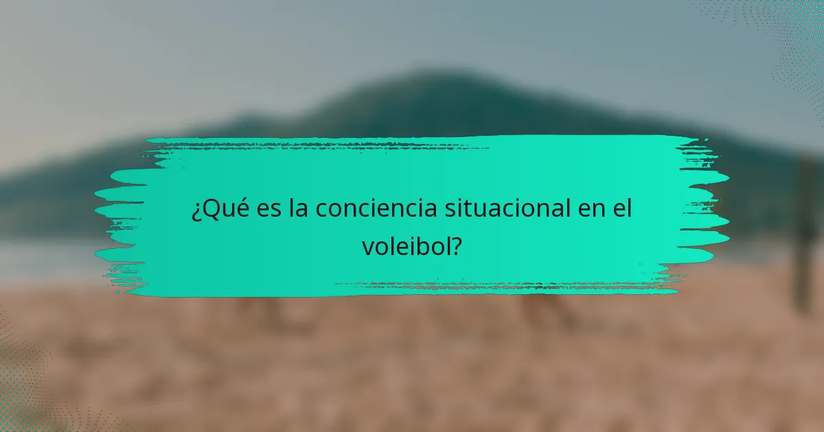 ¿Qué es la conciencia situacional en el voleibol?