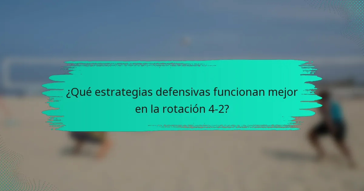 ¿Qué estrategias defensivas funcionan mejor en la rotación 4-2?